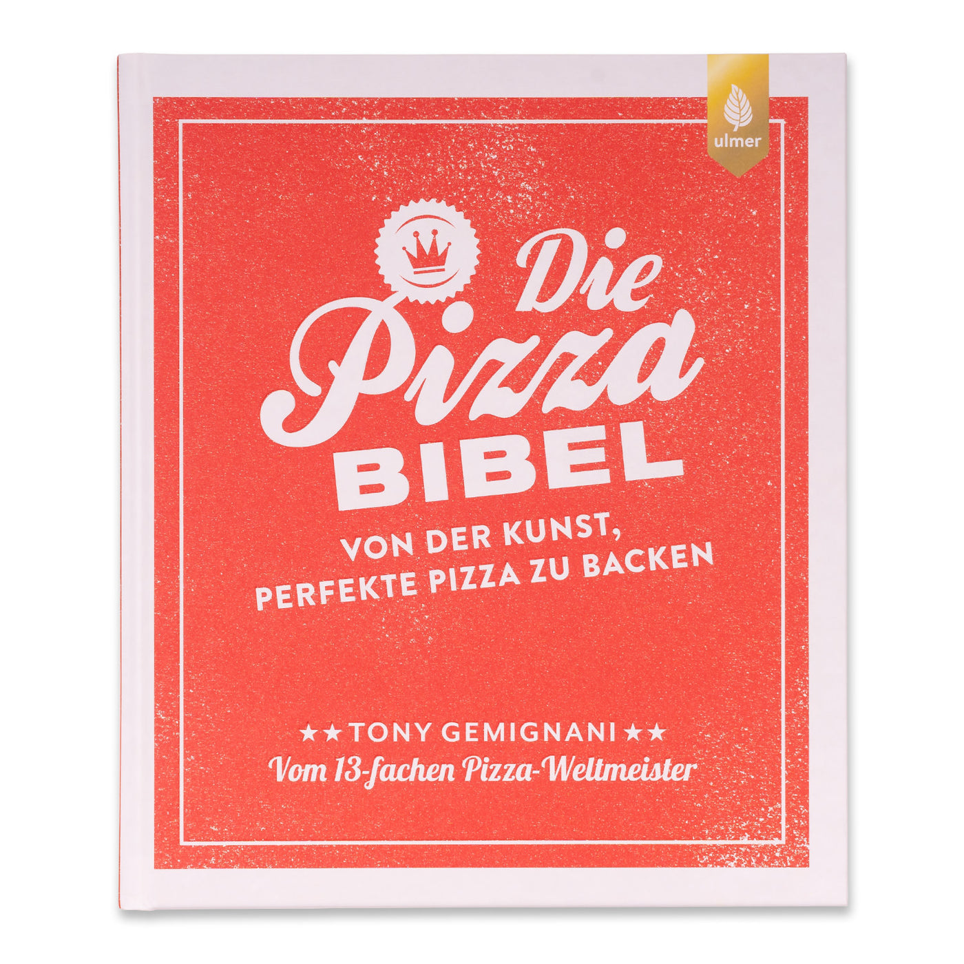 Die Pizza-Bibel – Von der Kunst, perfekte Pizza zu backen